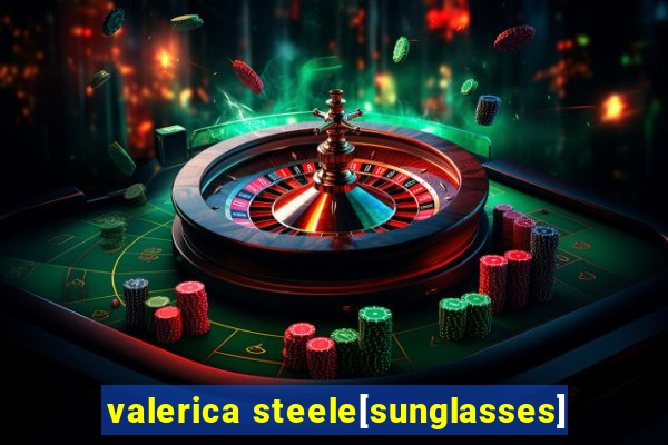 valerica steele[sunglasses]